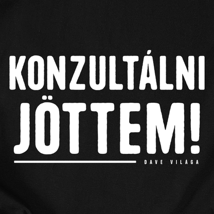 Dave Világa | Konzultálni jöttem unisex póló