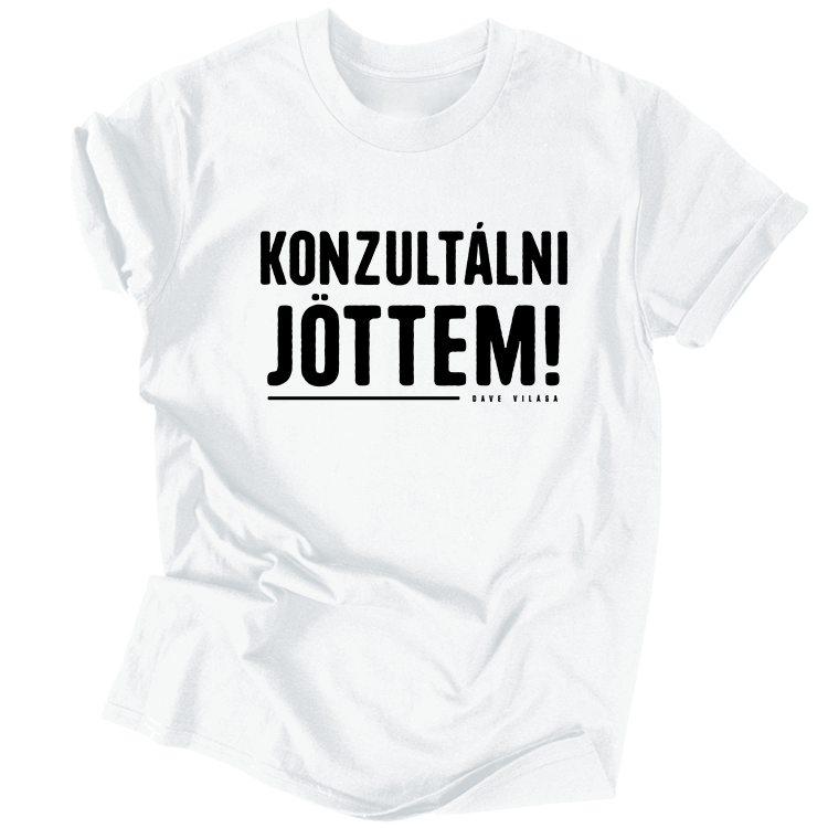 Dave Világa | Konzultálni jöttem unisex póló